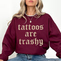 Retro Tattoos Are Trashy Sweatshirt, Tattoo Crewneck for Women, Gothic Tattoos Are Stupid Sweater, Funny Tattoo Lover...