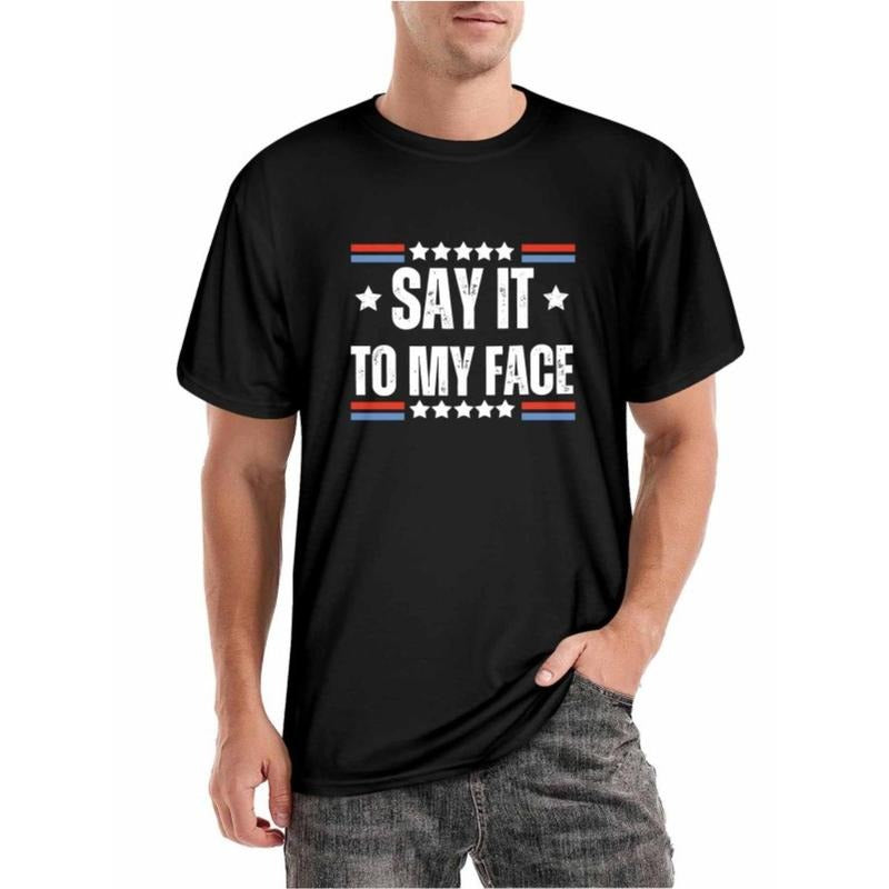 SAY IT TO MY FACE T-Shirt for Men Women, Funny Unsex Street Style Short Sleeve Tee, Comfort Fit Men's Tee, Crew Neck Tee,...