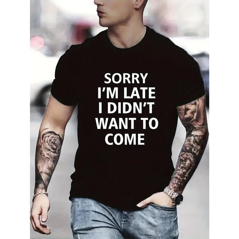 SORRY I AM LATE I DIDN'T WANT TO COME Pattern Men's Funny Graphic T-shirt, Personalized Comfy Chic Casual Top, Summer...