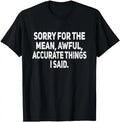 Sarcastic Work Shirts, Sorry For The Mean Awful Things Funny Sarcastic Joke Humor T-Shirt Menswear Top Hoodie, Sweatshirt