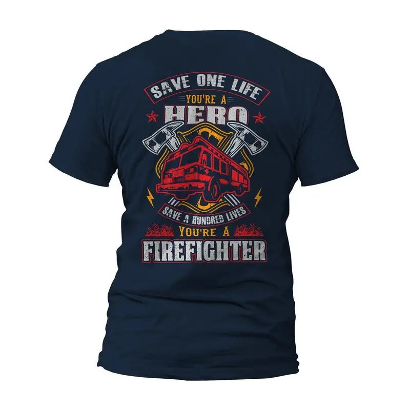 Save One Life You Are a Hero Save a Hundred Lives You Are a Firefighter Front or Back Print T-Shirt Hoodie, Sweatshirt