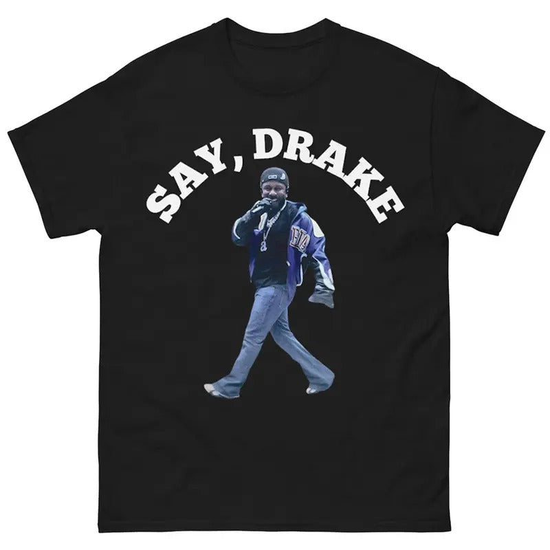 Say Drake Music Meme Graphic Tee, Hip Hop Fans Gift Shirt Hoodie, Sweatshirt | ZylaModa.com