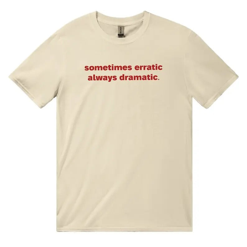 Sometimes Erratic Always Dramatic Classic Unisex Heavy Cotton T-Shirt, Iconic Slogan, 90s Aesthetic Vintage Tee, y2k...