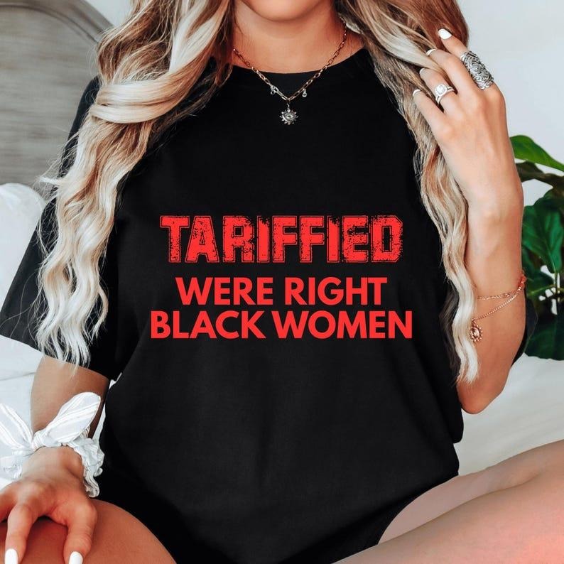 Sonia Samra Black Tariffied Were Right T-shirt, Black Women Sweatshirt, Protest Hoodie, Unisex Graphic Tee, Smooth...