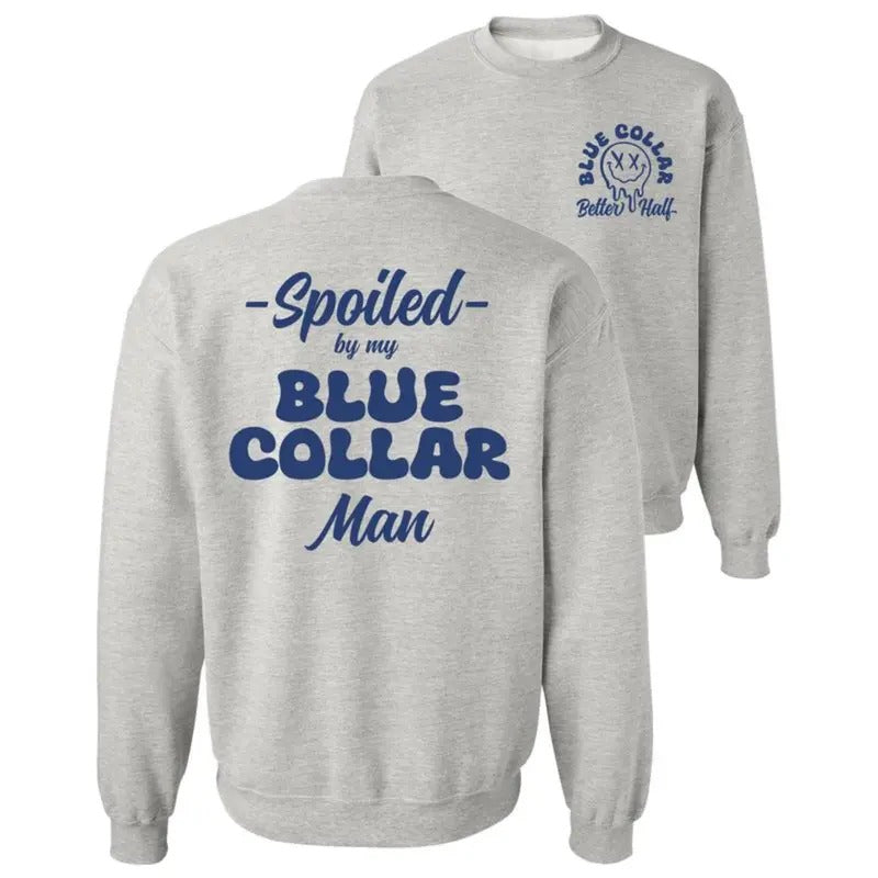 Spoiled By My Blue Collar Man Sweatshirt -Classic Unisex Crewneck Baggy Fit Comfort Soft Menswear Day Comfortable Quality...