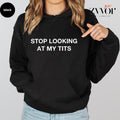Stop Looking At My Tits Funny Hoodie Casual Style Fleece Fabric Pullover Sweatshirt Trend Tops for Women for Men, Perfect...