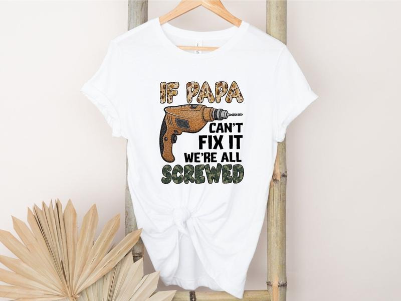 If Papa Can't Fix It We're All Screwed T Shirt/ Hoodie/Sweater Fathers Day Shirt Resourceful Dad Shirt Mechanic Dad Shirt...