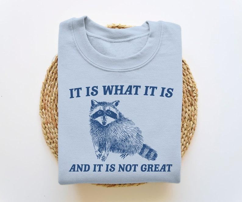 It Is What It Is And It Is Not Great Unisex Crewneck Sweatshirt/T-Shirt, For Him, For Her, Unisex Style, 100% Cotton,...