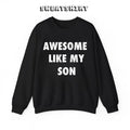 Awesome Like My Son Sweatshirt/T-Shirt, For Men, For Women