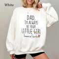 Dad Ill Always Be Your Little Girl Financial Burden Crewneck Sweatshirt/T-Shirt, For Men, For Women, Unisex Style, 100%...