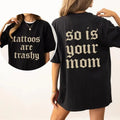 Tattoos Are Trashy And So Is Your Mom T-Shirt Womenswear Hoodie, Sweatshirt | ZylaModa.com