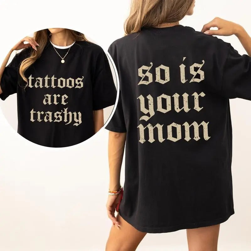 Tattoos Are Trashy And So Is Your Mom T-Shirt Womenswear Hoodie, Sweatshirt | ZylaModa.com