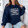 That's A Horrible Idea What Time Sarcastic Sweater Casual Street Style Fleece Crewneck Pullover Sweatshirt Tops Trendy...