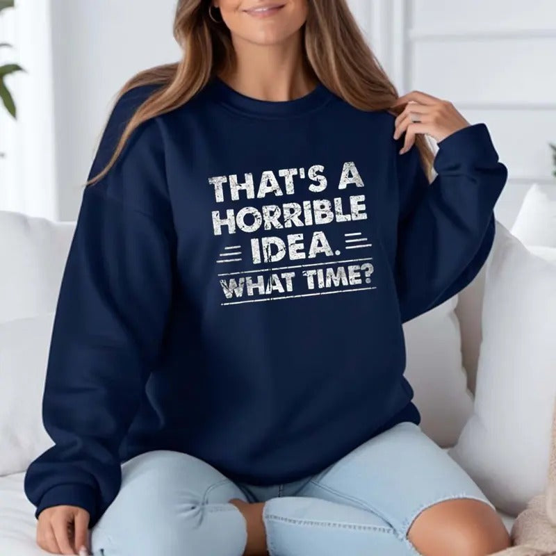 That's A Horrible Idea What Time Sarcastic Sweater Casual Street Style Fleece Crewneck Pullover Sweatshirt Tops Trendy...