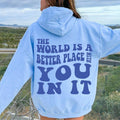 The World is a Better Place With You In It 2.0 Cotton Casual Sweatshirt Hoodie Unisex True to Size Womenswear Oversized...