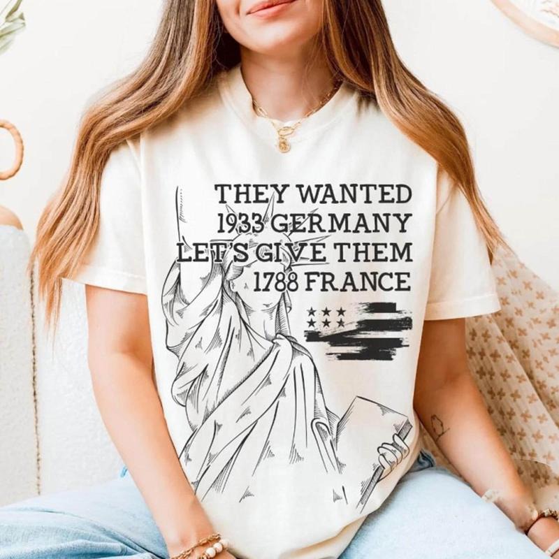They Wanted 1933 Germany Let's Give Them 1788 France Shirt Liberal Revolution Shirt Grunge Leftist Shirt Anti MAGA Tee...