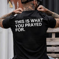 This Is What You Prayed For Printed Men's T-shirt Gifts for the Man of Character,Merch gift Hoodie, Sweatshirt | ZylaModa.com