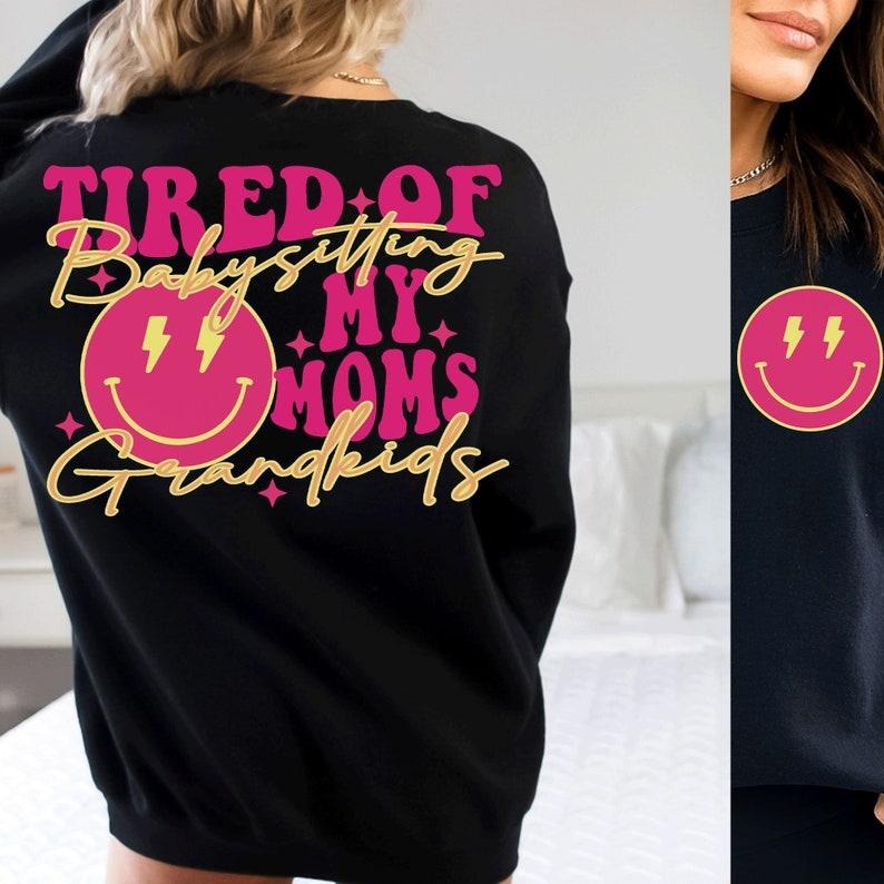Tired of babysitting my moms grandkids ,funny sarcastic T-Shirts, Hoodie, Sweatshirt | ZylaModa.com