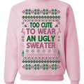 Too Cute to Wear an Ugly Sweater, Funny Xmas Ugly Christmas Sweater Crewneck Sweatshirt, Funny Christmas Sweatshirt...