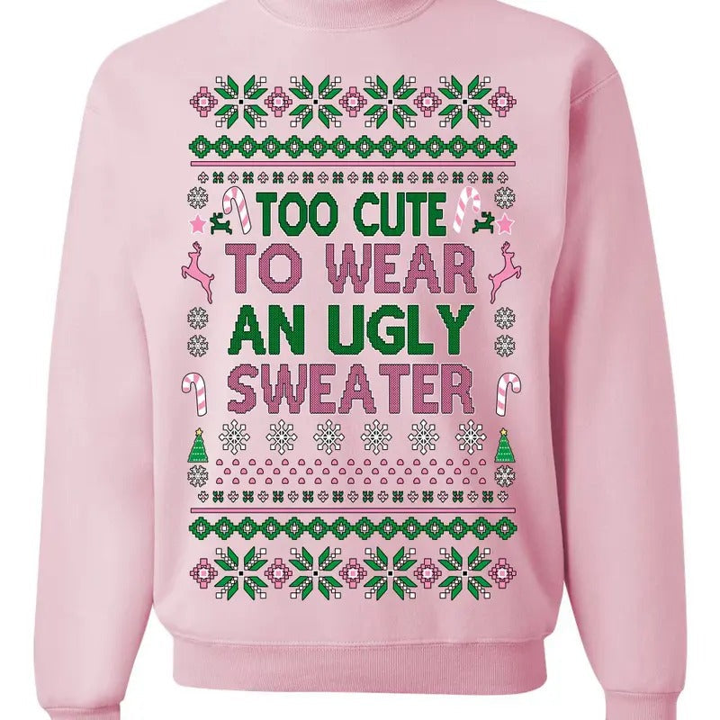 Too Cute to Wear an Ugly Sweater, Funny Xmas Ugly Christmas Sweater Crewneck Sweatshirt, Funny Christmas Sweatshirt...