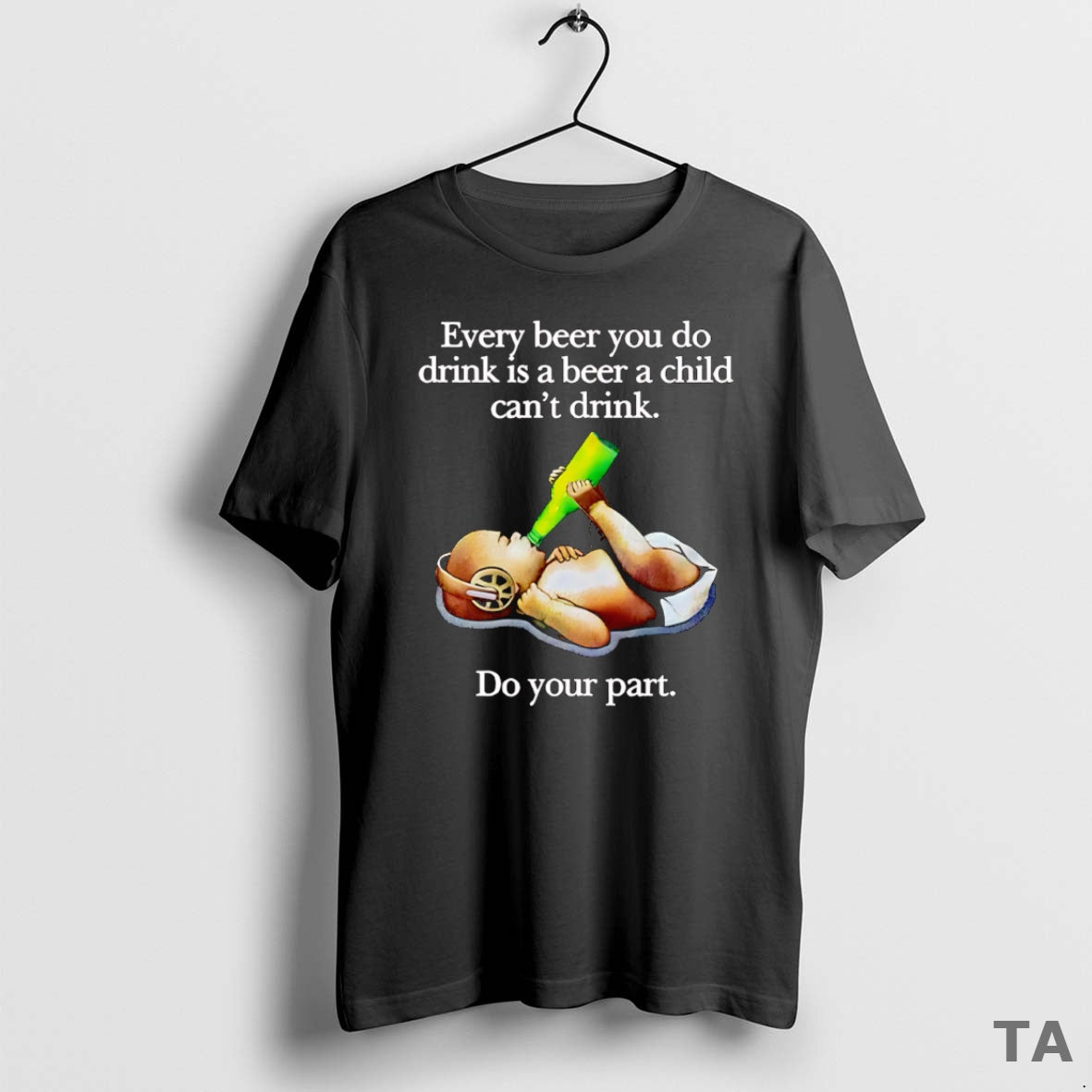 Top Every Beer You Do Drink Is A Beer A Child Cant Drink T-Shirts, Hoodie, Sweatshirt | ZylaModa.com