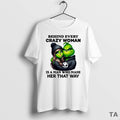 Top Grinch Behind Every Crazy Woman Is A Man Who Made Her That Way Circle T-Shirts, Hoodie, Sweatshirt | ZylaModa.com