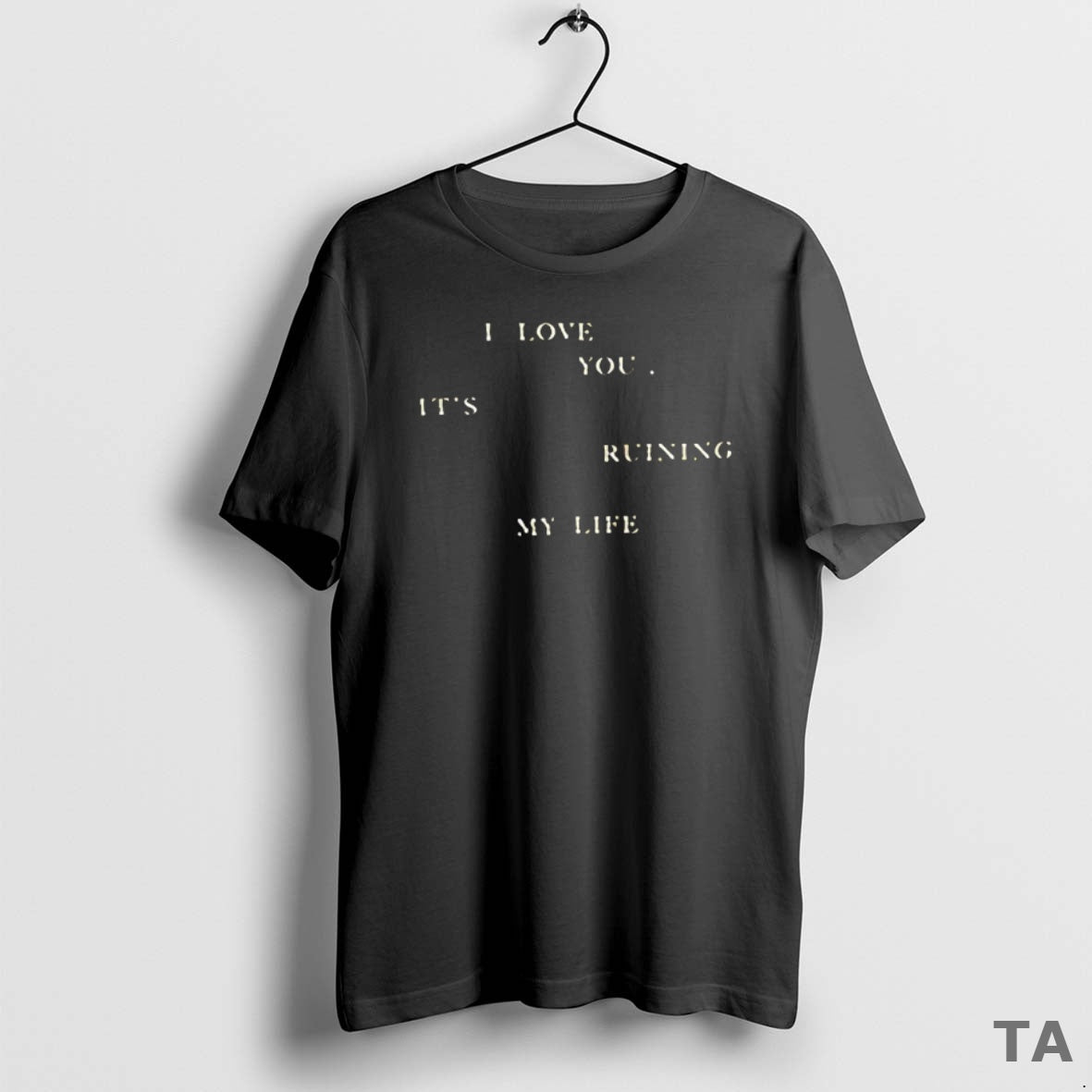 Top I Love You Its Ruining My Life T Shirt Sweater Hoodie, Sweatshirt | ZylaModa.com