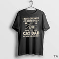 Top I Never Dreamed Id Grow Up To Be S Super Sexy Cat Dad But T-Shirts, Hoodie, Sweatshirt | ZylaModa.com