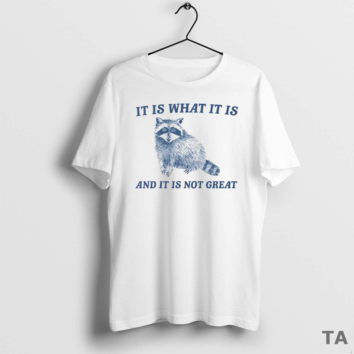 Top It Is What It Is And It Is Not Great Raccoon T Shirt Sweater Hoodie, Sweatshirt | ZylaModa.com
