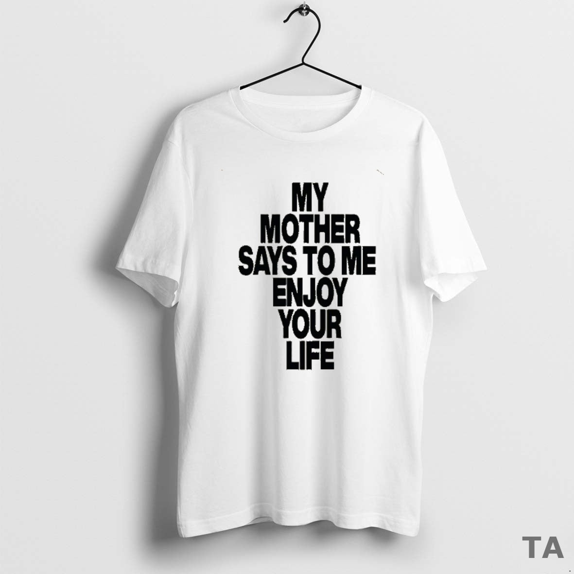 Top Romy My Mother Says To Me Enjoy Your Life T Shirt Sweater Hoodie, Sweatshirt | ZylaModa.com