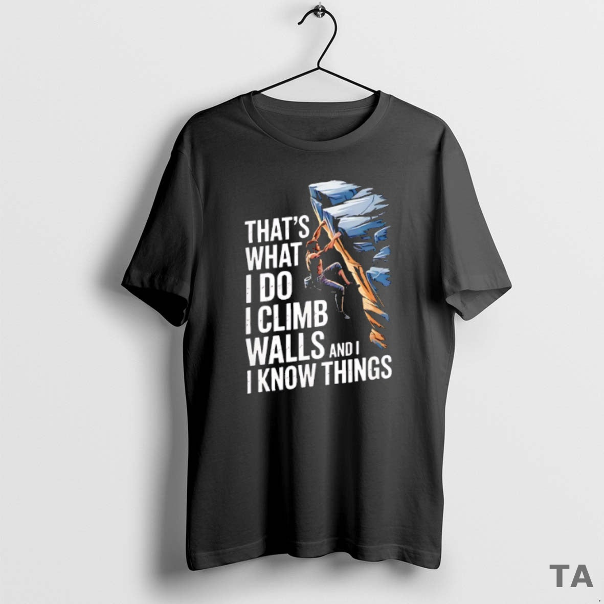 Top Thats What I Do I Climb Walls And I Know Things Rock T-Shirts, Hoodie, Sweatshirt | ZylaModa.com