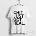 Trending Chit Just Got Real T-Shirts, Hoodie, Sweatshirt | ZylaModa.com