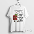 Trending Grinch Christmas I Never Dreamed Id Grow Up To Be A Crazy Old Grandma T-Shirts, Hoodie, Sweatshirt | ZylaModa.com