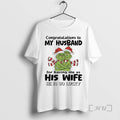 Trending Grinch Congratulations To My Husband For Having Me As His Wife He Is So T-Shirts, Hoodie, Sweatshirt | ZylaModa.com