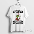 Trending Grinch When I Die Please Do Not Put In My Obituary That I Was T-Shirts, Hoodie, Sweatshirt | ZylaModa.com