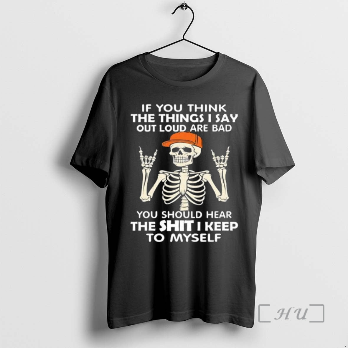 Trending Hiphop Skeleton If You Think The Things I Say Out Loud Are Bad You T-Shirts, Hoodie, Sweatshirt | ZylaModa.com