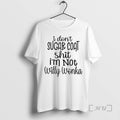 Trending I Dont Sugar Coat Shit Im Not Willy Wonka T-Shirts, Hoodie, Sweatshirt | ZylaModa.com