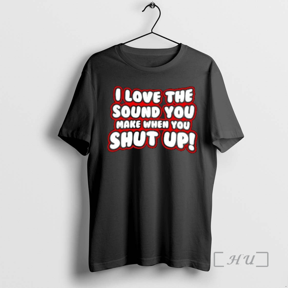 Trending I Love The Sound You Make When You Shut Up Text Premium T Shirts Hoodie, Sweatshirt | ZylaModa.com