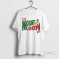 Trending Id Mount And Dew Ya Mountain Dew T-Shirts, Hoodie, Sweatshirt | ZylaModa.com