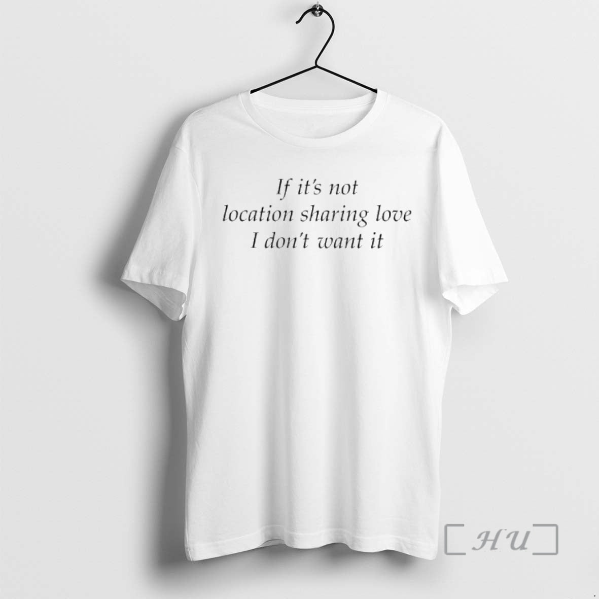 Trending If Its Not Location Sharing Love I Dont Want It Premium T Shirts Sweater Hoodie, Sweatshirt | ZylaModa.com