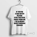 Trending If Youre A Bad Bitch Please Stay The Fuck Away From Me Ive Already T-Shirts, Hoodie, Sweatshirt | ZylaModa.com