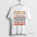 Trending Im Not Old I Woke Up I Lifted My Arms I Moved My Knees T-Shirts, Hoodie, Sweatshirt | ZylaModa.com