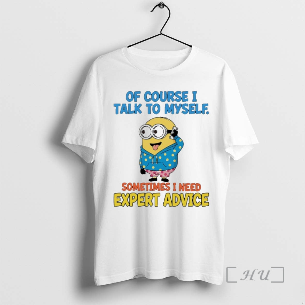 Trending Minion Of Course I Talk To Myself Sometimes I Need Expert Advice Premium T-Shirts, Hoodie, Sweatshirt | ZylaModa.com