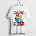 Trending Minions I Never Dreamed Id Grow Up To Be A Spoiled Wife Of T-Shirts, Hoodie, Sweatshirt | ZylaModa.com
