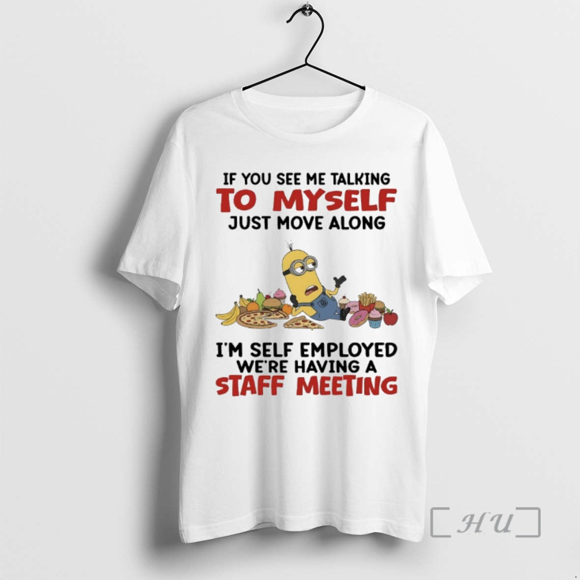 Trending Minions If You See Me Talking To Myself Just Move Along Im Self Employed T-Shirts, Hoodie, Sweatshirt | ZylaModa.com