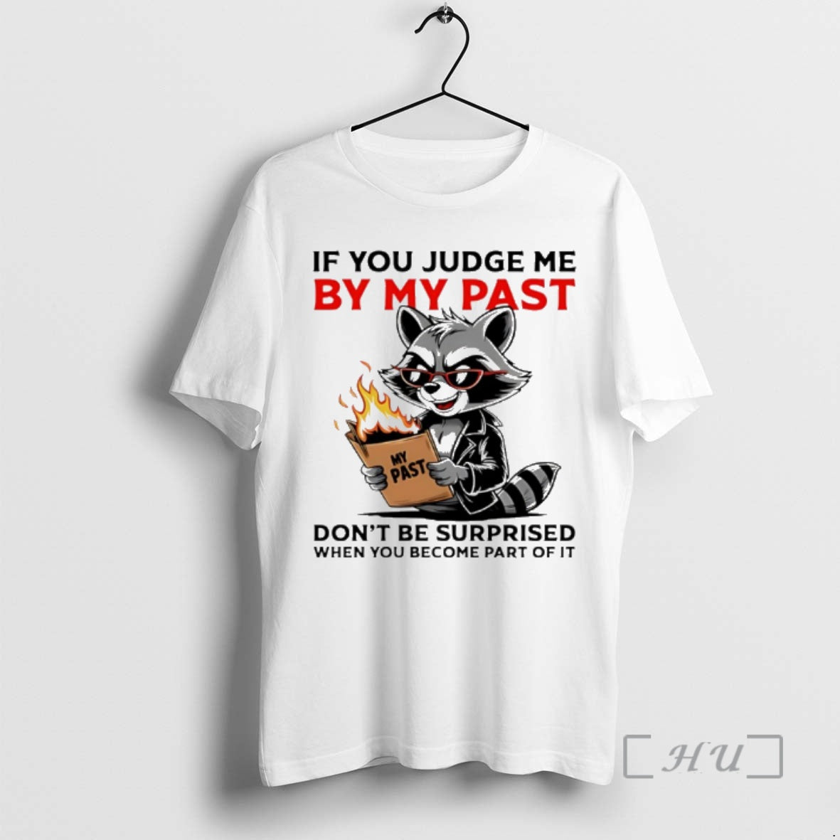 Trending Raccoon If You Judge Me By My Past Dont Be Surprised When You Become T-Shirts, Hoodie, Sweatshirt | ZylaModa.com