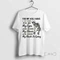 Trending Skeleton For My Age I Have A Lot Going For Me My Eyes Are T-Shirts, Hoodie, Sweatshirt | ZylaModa.com