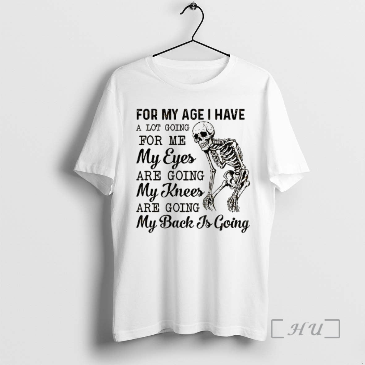 Trending Skeleton For My Age I Have A Lot Going For Me My Eyes Are T-Shirts, Hoodie, Sweatshirt | ZylaModa.com