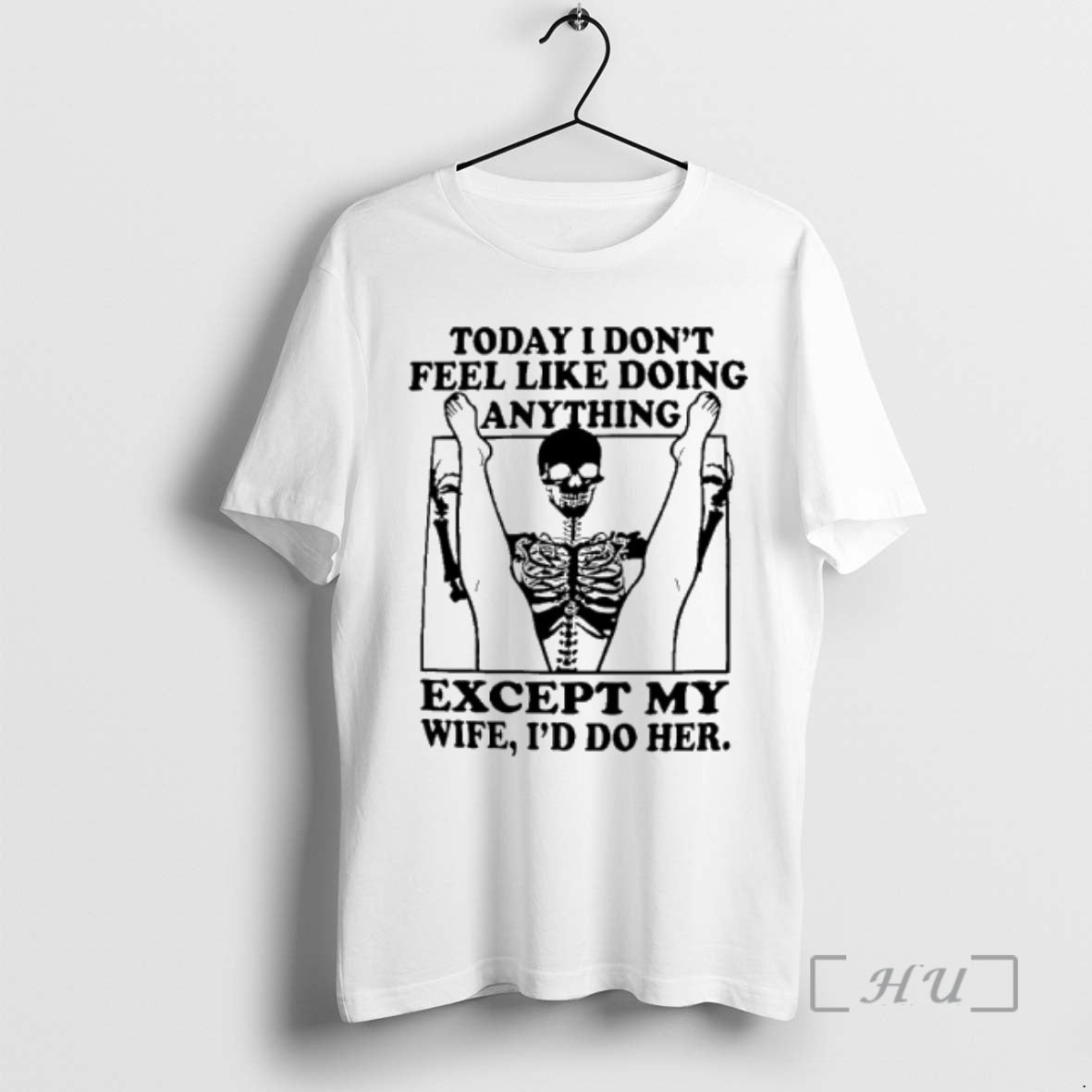 Trending Skeleton Today I Dont Feel Like Doing Anything Except For My Wife Ill Do T-Shirts, Hoodie, Sweatshirt | ZylaModa.com