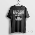 Trending Spaghettis Is Good But Spaghettis Are Better T-Shirts, Hoodie, Sweatshirt | ZylaModa.com